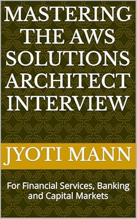 Essential Insights: Mastering the AWS Solutions Architect Interview: For Financial Services, Banking and Capital Markets (AWS Solution Architect Interviews Book 1) – A Comprehensive Review