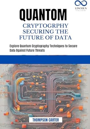 Discover the Groundbreaking Insights in ‘QUANTUM CRYPTOGRAPHY: SECURING THE FUTURE OF DATA’ – A Comprehensive Review of Quantum Techniques to Safeguard Your Data Against Tomorrow’s Threats!