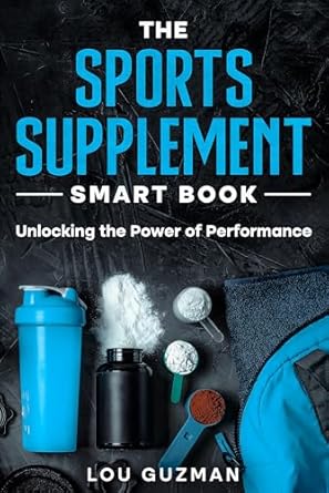 Transform Your Game with Insights from ‘The Sports Supplement Smart Book: Unlocking the Power of Performance’ – A Comprehensive Review