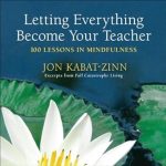 Transform Your Mindfulness Journey with Insightful Wisdom: Letting Everything Become Your Teacher: 100 Lessons in Mindfulness from Amazon Transform Your Mindfulness Journey with Insightful Wisdom: Letting Everything Become Your Teacher: 100 Lessons in Mindfulness from Amazon