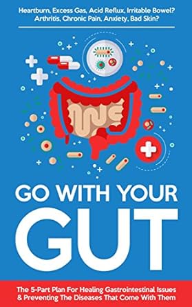 Discover the Ultimate Guide to Digestive Health: A Review of ‘Go With Your Gut: The 5-Part Plan For Healing Gastrointestinal Issues (GERD, IBS, SIBO, Leaky Gut) & Preventing The Diseases (Inflammatory, Autoimmune) That Come With Them’