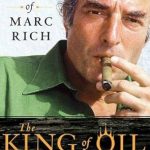 Uncover the Intriguing World of Wealth and Power: A Review of The King of Oil: The Secret Lives of Marc Rich