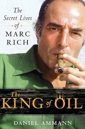 Uncover the Intriguing World of Wealth and Power: A Review of The King of Oil: The Secret Lives of Marc Rich