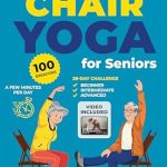 Unlock Your Mobility: A Comprehensive Review of ‘Chair Yoga For Seniors over 60: Beginner, Intermediate & Advanced 28-Day Challenge – 10 Minutes a Day to Improve Mobility, Balance, Strength and Weight Loss. 100 Illustrated Exercises + 100 Video’