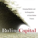 Essential Insights Revealed: Ruling Capital: Emerging Markets and the Reregulation of Cross-Border Finance (Cornell Studies in Money) Review Essential Insights Revealed: Ruling Capital: Emerging Markets and the Reregulation of Cross-Border Finance (Cornell Studies in Money) Review