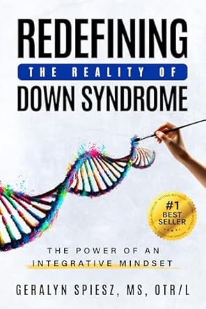Transformative Insights Await: A Review of Redefining the Reality of Down Syndrome: The Power of an Integrative Mindset