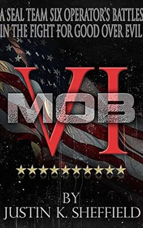 Unforgettable Heroism in MOB VI: A Seal Team Six Operator’s Battles in the Fight for Good over Evil – A Must-Read Review!