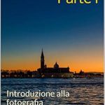 Discover the Art of Photography: A Comprehensive Review of FOTOGRAFIA – Parte I: Introduzione alla fotografia (Photo Vol. 1) (Italian Edition)