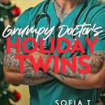Heartwarming and Unforgettable: Grumpy Doctor’s Holiday Twins: A Brother’s Friend, Secret Babies, Christmas Romance (Forbidden Doctors)