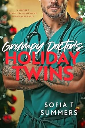 Heartwarming and Unforgettable: Grumpy Doctor’s Holiday Twins: A Brother’s Friend, Secret Babies, Christmas Romance (Forbidden Doctors)