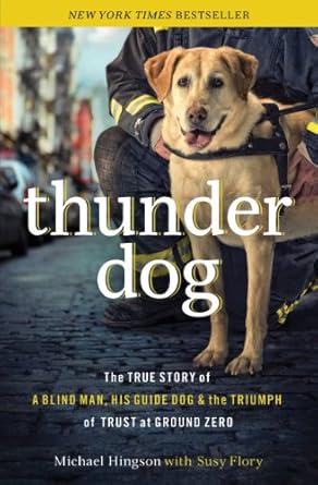 An Inspiring Journey of Resilience: Thunder Dog: The True Story of a Blind Man, His Guide Dog, and the Triumph of Trust at Ground Zero
