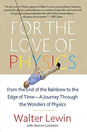 Discover the Fascinating Insights of ‘For the Love of Physics: From the End of the Rainbow to the Edge of Time – A Journey Through the Wonders of Physics’ – A Must-Read Review!
