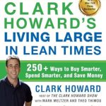 Discover Money-Saving Secrets in Clark Howard’s Living Large in Lean Times: 250+ Ways to Buy Smarter, Spend Smarter, and Save Money