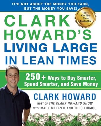 Discover Money-Saving Secrets in Clark Howard’s Living Large in Lean Times: 250+ Ways to Buy Smarter, Spend Smarter, and Save Money