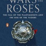 Unraveling History: A Captivating Review of The Wars of the Roses: The Fall of the Plantagenets and the Rise of the Tudors Unraveling History: A Captivating Review of The Wars of the Roses: The Fall of the Plantagenets and the Rise of the Tudors