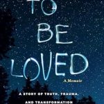An Unforgettable Journey of Emotion: A Review of ‘To Be Loved’ – A Must-Read for Romance Enthusiasts