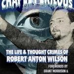 Unraveling the Mystique: A Deep Dive into Chapel Perilous: The Life & Thought Crimes of Robert Anton Wilson