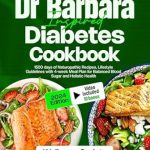 Transform Your Health: A Comprehensive Review of Dr. Barbara Inspired Diabetes Cookbook: 1500 Days of Naturopathic Recipes, Lifestyle Guidelines with 4-Week Meal Plan for Balanced Blood Sugar and Holistic Health