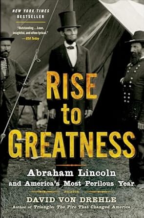 Uncover the Inspiring Leadership in ‘Rise to Greatness: Abraham Lincoln and America’s Most Perilous Year’ – A Must-Read Review