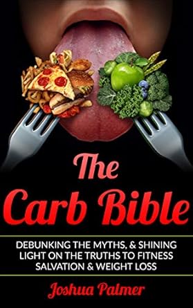 Unlock Your Fitness Potential: A Comprehensive Review of The Carb Bible: Debunking The Myths, And Shining Light On The Truths To Fitness Salvation And Weight Loss (Calories, Weight Loss, Lose, Weight, Diabetes)