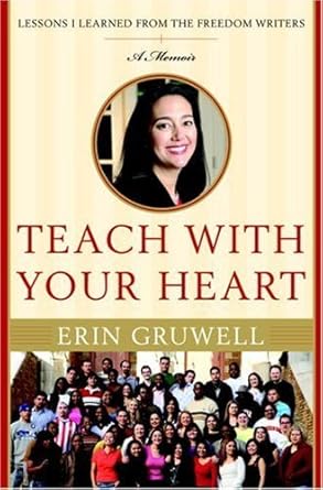 Transformative Insights Revealed: A Review of Teach with Your Heart: Lessons I Learned from the Freedom Writers