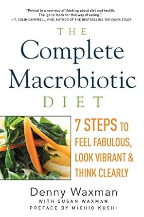 Discover the Secrets to Vibrant Health: A Comprehensive Review of The Complete Macrobiotic Diet