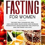 Discover the Secrets to Effortless Weight Loss: A Comprehensive Review of *Intermittent Fasting for Women: The Easy Way to Burn Fat, Feel and Look Good, Slow Ageing and Increase Productivity while Enjoying the Lifestyle and the Foods You Love (Weight Loss Books)*