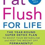 Unlock Lasting Weight Loss with Our Comprehensive Review of ‘Fat Flush for Life: The Year-Round Super Detox Plan to Boost Your Metabolism and Keep the Weight Off Permanently’ Unlock Lasting Weight Loss with Our Comprehensive Review of ‘Fat Flush for Life: The Year-Round Super Detox Plan to Boost Your Metabolism and Keep the Weight Off Permanently’