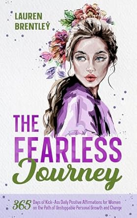Transform Your Life with Empowering Insights: THE FEARLESS JOURNEY: 365 DAYS OF KICK-ASS DAILY POSITIVE AFFIRMATIONS FOR WOMEN ON THE PATH OF UNSTOPPABLE PERSONAL GROWTH AND CHANGE (Life Change Mastery Book 3) Review
