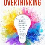 Transform Your Life: A Comprehensive Review of ‘How to Stop Overthinking: An Unconventional Guide to Declutter Your Mind, Get Out of Your Head and Into Your Body (The Path to Freedom Book 1)’