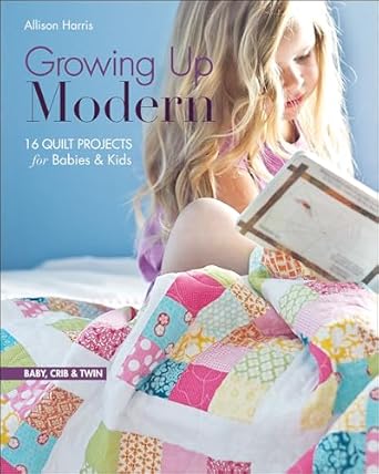 Discover the Magic of Creativity: A Review of Growing Up Modern: 16 Quilt Projects for Babies & Kids