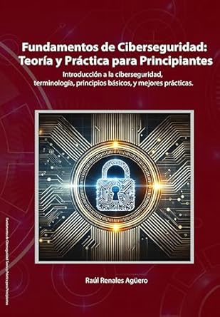 Transform Your Cyber Skills: A Comprehensive Review of ‘Fundamentos de Ciberseguridad: Teoría y Práctica para Principiantes’ – Introducción a la ciberseguridad, terminología, principios básicos, y mejores prácticas