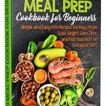 Unlock Your Weight Loss Journey: A Comprehensive Review of the Keto Meal Prep Cookbook for Beginners – Simple and Easy Keto Recipes for Busy People to Lose Weight, Save Time, and Feel Your Best on Ketogenic Diet