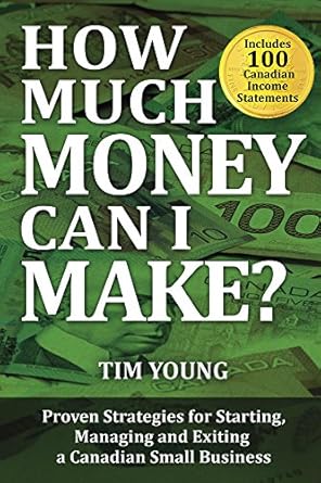 Unlock Your Entrepreneurial Potential: A Comprehensive Review of ‘How Much Money Can I Make?: Proven Strategies for Starting, Managing and Exiting a Canadian Small Business’