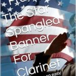 Discover the Magic of Music: A Comprehensive Review of The Star Spangled Banner For Clarinet