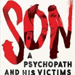 Unveiling the Dark Truth: A Gripping Review of ‘Son: A Psychopath and His Victims’ Unveiling the Dark Truth: A Gripping Review of ‘Son: A Psychopath and His Victims’