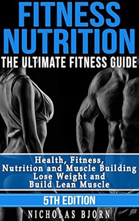 Unlock Your Fitness Potential: A Comprehensive Review of ‘Fitness Nutrition: The Ultimate Fitness Guide – Health, Fitness, Nutrition and Muscle Building – Lose Weight and Build Lean Muscle (Muscle Building Series Book 1)’