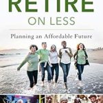 Unlock Financial Freedom: A Comprehensive Review of ’12 Ways to Retire on Less: Planning an Affordable Future’