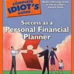 Unlock Your Financial Future: A Comprehensive Review of The Complete Idiot’s Guide to Success as a Personal Financial Planner