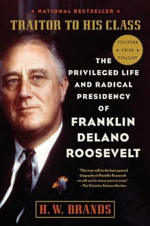 Unveiling the Complexity of Leadership: A Review of Traitor to His Class: The Privileged Life and Radical Presidency of Franklin Delano Roosevelt