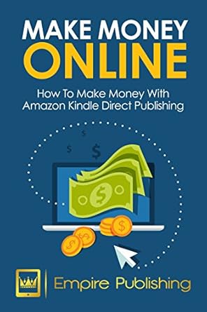 Essential Guide: Make Money Online – How to Make Money With Amazon Kindle Publishing (Start a Business, Make Money From Home, Kindle Publishing, Self Publisher) – A Comprehensive Review