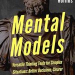 Unlock Your Potential with This Comprehensive Review of Mental Models: 16 Versatile Thinking Tools for Complex Situations: Better Decisions, Clearer Thinking, and Greater Self-Awareness (Mental Models for Better Living Book 2) Unlock Your Potential with This Comprehensive Review of Mental Models: 16 Versatile Thinking Tools for Complex Situations: Better Decisions, Clearer Thinking, and Greater Self-Awareness (Mental Models for Better Living Book 2)