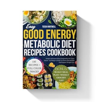 Unlock Your Metabolic Potential: A Review of Easy Good Energy Metabolic Diet Recipes Cookbook – Simple and Quick Meals Inspired by Dr. Casey Means’ Teachings to Help You Boost Metabolism And Support Weight Loss