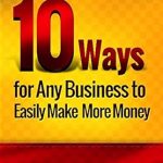 Transform Your Profits: A Comprehensive Review of ’10 Ways For Any Business To Easily Make More Money!’