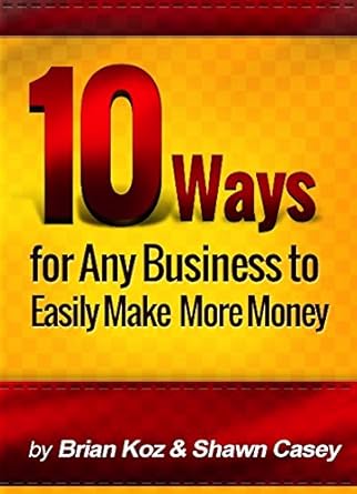 Transform Your Profits: A Comprehensive Review of ’10 Ways For Any Business To Easily Make More Money!’