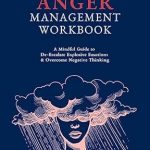 Transform Your Emotional Well-Being: A Comprehensive Review of the Women’s Anger Management Workbook: A Mindful Guide to De-Escalate Explosive Emotions & Overcome Negative Thinking
