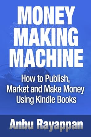 Unlock Your Publishing Potential: A Comprehensive Review of ‘Money Making Machine – How To Publish, Market and Make Money Using Kindle Books from Amazon’