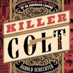 Unraveling the Dark Legacy: A Gripping Review of Killer Colt: Murder, Disgrace, and the Making of an American Legend