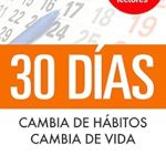 Transform Your Life in Just 30 Days: A Comprehensive Review of ’30 Días – Cambia de hábitos, cambia de vida: Algunos pasos simples cada día para crear la vida que deseas (Hábitos que cambiarán tu vida nº 1) (Spanish Edition)’