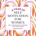 Unlock Your Inner Strength: A Compelling Review of ‘A Year of Self Motivation for Women: Daily Inspiration, Courage, and Confidence (A Year of Daily Reflections)’